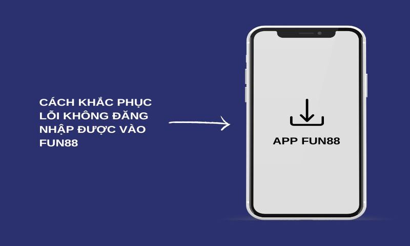 Cách khắc phục lỗi không đăng nhập được vào Fun88