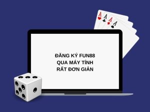 Đăng ký Fun88 qua máy tính rất đơn giản