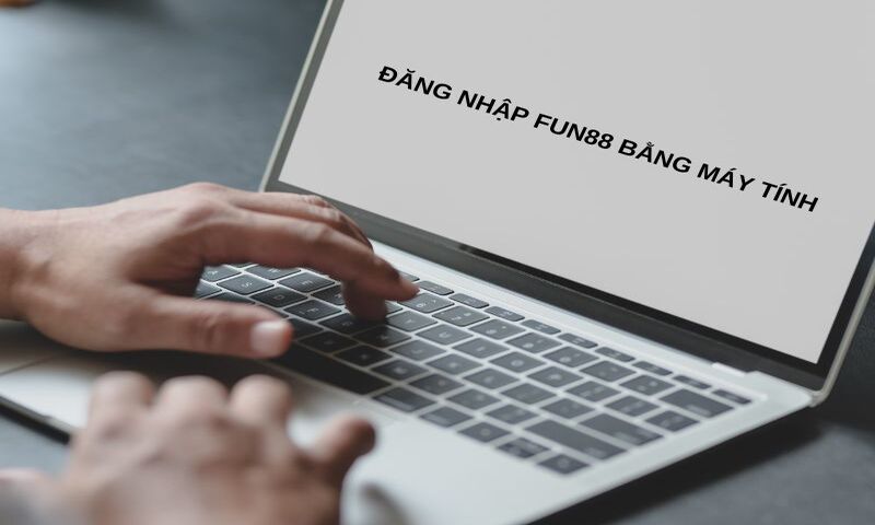 Đăng nhập Fun88 bằng máy tính