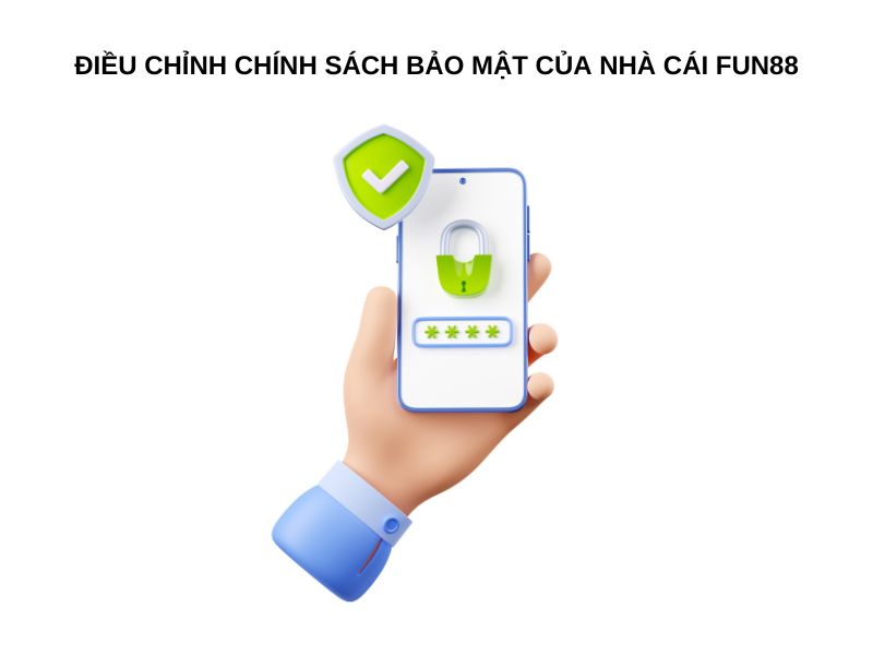 Điều chỉnh chính sách bảo mật của Fun88