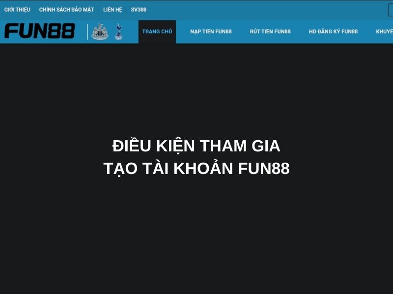 Điều kiện tham gia tạo tài khoản Fun88