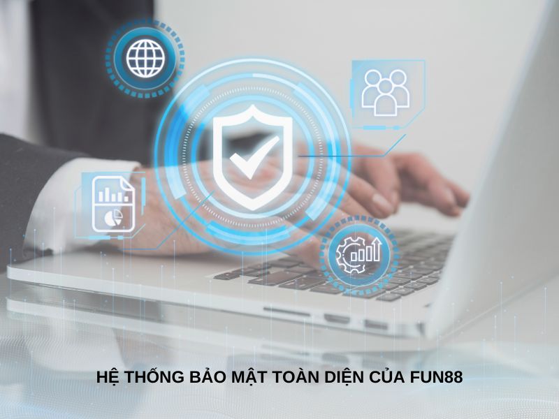 Hệ thống bảo mật toàn diện của Fun88