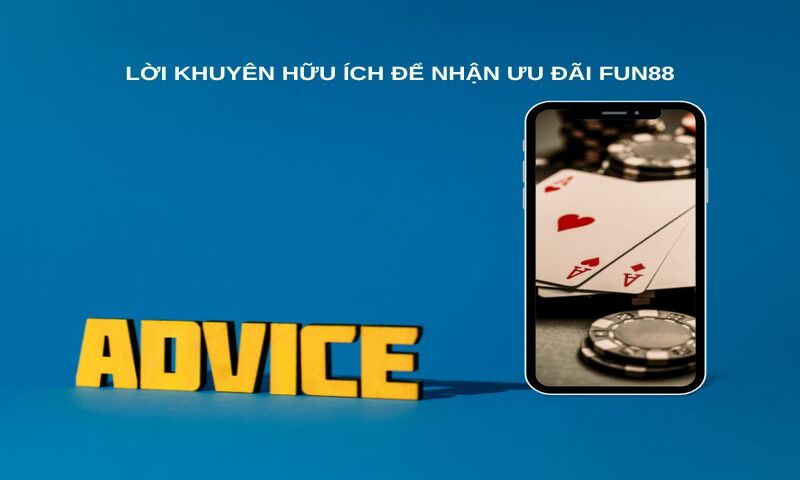 Lời khuyên hữu ích để nhận ưu đãi Fun88