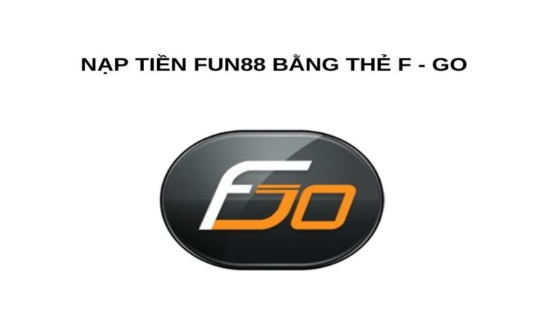 Nạp tiền Fun88 bằng thẻ F - Go