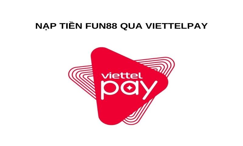 Nạp tiền Fun88 qua ViettelPay