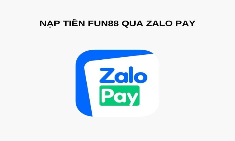 Nạp tiền Fun88 qua Zalo Pay