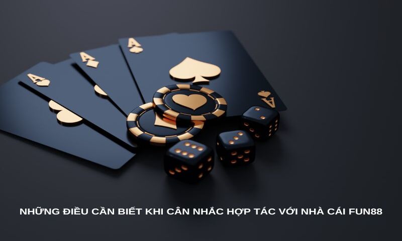 Những điều cần biết khi cân nhắc hợp tác với nhà cái Fun88