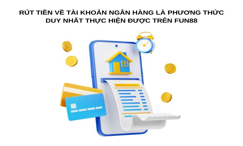 Rút tiền về tài khoản ngân hàng là phương thức duy nhất