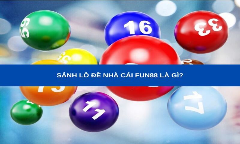 Thông tin về sảnh lô đề nhà cái Fun88